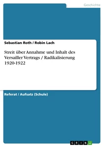 Titel: Streit über Annahme und Inhalt des Versailler Vertrags / Radikalisierung 1920-1922