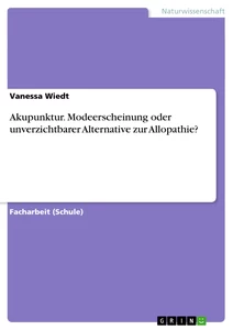 Titel: Akupunktur. Modeerscheinung oder unverzichtbarer Alternative zur Allopathie?