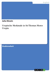 Titel: Utopische Merkmale in Sir Thomas Mores Utopia