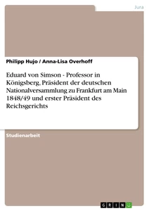 Titel: Eduard von Simson - Professor in Königsberg, Präsident der deutschen Nationalversammlung zu Frankfurt am Main 1848/49 und erster Präsident des Reichsgerichts
