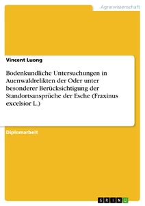 Titel: Bodenkundliche Untersuchungen in Auenwaldrelikten der Oder unter besonderer Berücksichtigung der Standortsansprüche der Esche (Fraxinus excelsior L.) 