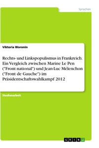 Titel: Rechts- und Linkspopulismus in Frankreich. Ein Vergleich zwischen Marine Le Pen ("Front national") und Jean-Luc Mélenchon ("Front de Gauche") im Präsidentschaftswahlkampf 2012