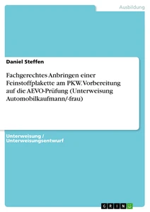 Titel: Fachgerechtes Anbringen einer Feinstoffplakette am PKW. Vorbereitung auf die AEVO-Prüfung (Unterweisung Automobilkaufmann/-frau)
