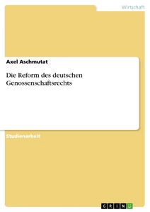 Titel: Die Reform des deutschen Genossenschaftsrechts