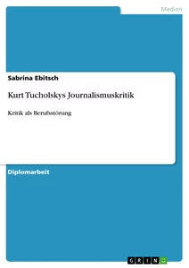 Titel: Kurt Tucholskys Journalismuskritik