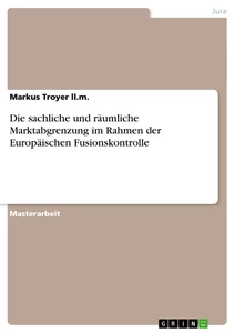 Titel: Die sachliche und räumliche Marktabgrenzung im Rahmen der Europäischen Fusionskontrolle