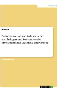 Titel: Performanceunterschiede zwischen nachhaltigen und konventionellen Investmentfonds. Ausmaße und Gründe