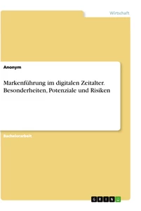 Titel: Markenführung im digitalen Zeitalter. Besonderheiten, Potenziale und Risiken