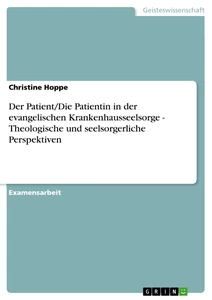 Titel: Der Patient/Die Patientin in der evangelischen Krankenhausseelsorge - Theologische und seelsorgerliche Perspektiven