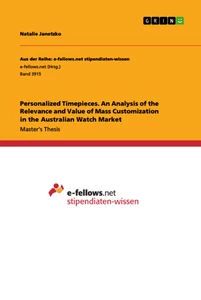Titel: Personalized Timepieces. An Analysis of the Relevance and Value of Mass Customization in the Australian Watch Market