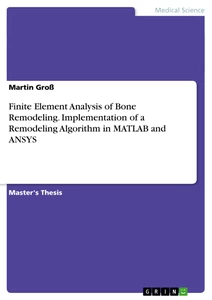 Titel: Finite Element Analysis of Bone Remodeling. Implementation of a Remodeling Algorithm in MATLAB and ANSYS