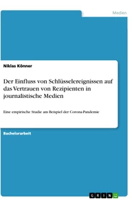 Titel: Der Einfluss von Schlüsselereignissen auf das Vertrauen von Rezipienten in journalistische Medien