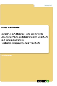 Titel: Initial Coin Offerings. Eine empirische Analyse der Erfolgsdeterminanten von ICOs mit einem Exkurs zu Verteilungseigenschaften von ICOs