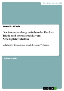 Titel: Der Zusammenhang zwischen der Dunklen Triade und kontraproduktivem Arbeitsplatzverhalten