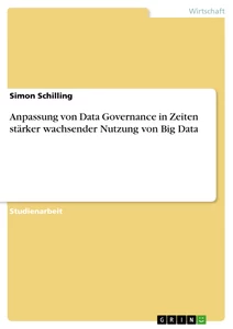 Titel: Anpassung von Data Governance in Zeiten stärker wachsender Nutzung von Big Data