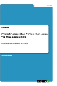 Titel: Product Placement als Werbeform in Serien von Streamingdiensten