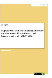 Titel: Digitale Wirtschaft. Besteuerungsprobleme multinationaler Unternehmen und Lösungsansätze der OECD/G20