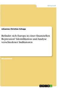 Title: Befindet sich Europa in einer finanziellen Repression? Identifikation und Analyse verschiedener Indikatoren