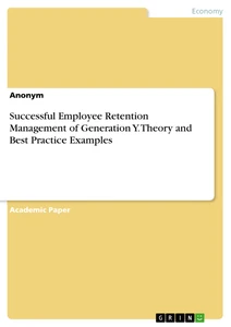 Title: Successful Employee Retention Management of Generation Y. Theory and Best Practice Examples