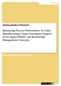 Titel: Enhancing Process Performance in Cable Manufacturing Using a Synergetic Support of Six Sigma-DMAIC and Knowledge Management Concepts