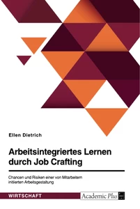 Titel: Arbeitsintegriertes Lernen durch Job Crafting. Chancen und Risiken einer von Mitarbeitern initiierten Arbeitsgestaltung