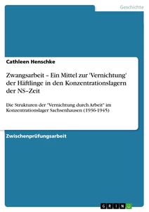 Titel: Zwangsarbeit – Ein Mittel zur 'Vernichtung' der Häftlinge in den Konzentrationslagern der NS–Zeit