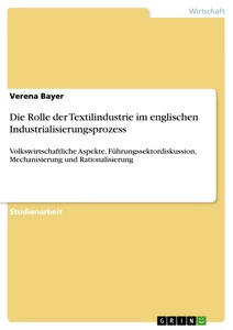 Titel: Die Rolle der Textilindustrie im englischen Industrialisierungsprozess