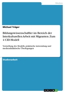 Titel: Bildungswissenschaftler im Bereich der Interkulturellen Arbeit mit Migranten. Zum 4 CID-Modell
