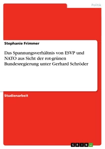 Titel: Das Spannungsverhältnis von ESVP und NATO aus Sicht der rot-grünen Bundesregierung unter Gerhard Schröder