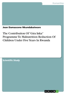 Titel: The Contribution Of “Gira Inka” Programme To Malnutrition Reduction Of Children Under Five Years In Rwanda