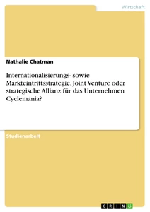 Titel: Internationalisierungs- sowie Markteintrittsstrategie. Joint Venture oder strategische Allianz für das Unternehmen Cyclemania?