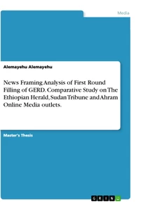 Title: News Framing Analysis of First Round Filling of GERD. Comparative Study on The Ethiopian Herald, Sudan Tribune and Ahram Online Media outlets.