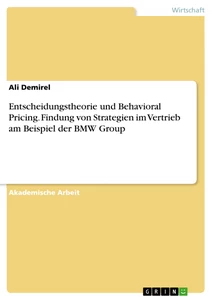 Titel: Entscheidungstheorie und Behavioral Pricing. Findung von Strategien im Vertrieb am Beispiel der BMW Group