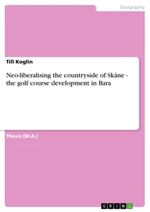 Titel: Neo-liberalising the countryside of Skåne - the golf course development in Bara