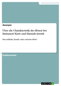 Titel: Über die Charakteristik des Bösen bei Immanuel Kant und Hannah Arendt