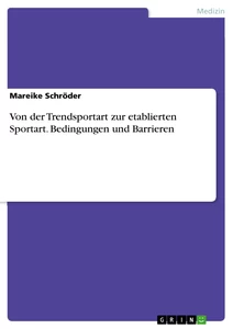 Titel: Von der Trendsportart zur etablierten Sportart. Bedingungen und Barrieren