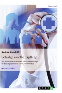 Titel: Schulgesundheitspflege. Die Rolle der Gesundheits- und Krankenpflege im Bildungssystem in Zeiten von Covid-19