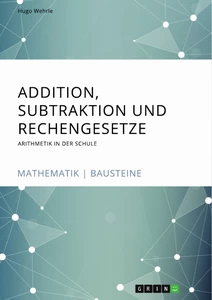 Titel: Addition, Subtraktion und Rechengesetze. Arithmetik in der Schule