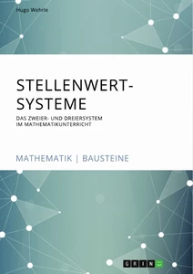 Titel: Stellenwertsysteme. Das Zweier- und Dreiersystem im Mathematikunterricht