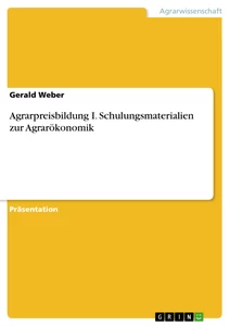 Titel: Agrarpreisbildung I. Schulungsmaterialien zur Agrarökonomik