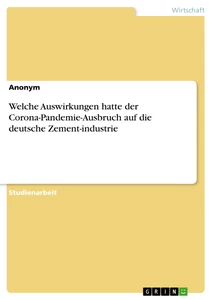 Titel: Welche Auswirkungen hatte der Corona-Pandemie-Ausbruch auf die deutsche Zement-industrie