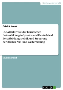 Titel: Die Attraktivität der beruflichen Erstausbildung in Spanien und Deutschland. Berufsbildungspolitik und Steuerung beruflicher Aus- und Weiterbildung