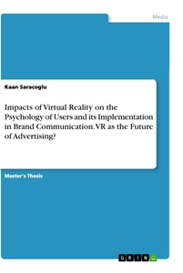 Titel: Impacts of Virtual Reality on the Psychology of Users and its Implementation in Brand Communication. VR as the Future of Advertising?