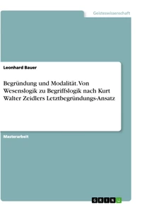 Title: Begründung und Modalität. Von Wesenslogik zu Begriffslogik nach Kurt Walter Zeidlers Letztbegründungs-Ansatz