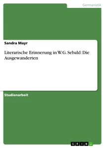 Title: Literarische Erinnerung in W.G. Sebald: Die Ausgewanderten