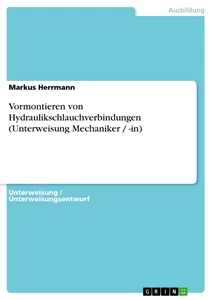 Titel: Vormontieren von Hydraulikschlauchverbindungen (Unterweisung Mechaniker / -in)