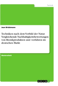 Titel: Techniken nach dem Vorbild der Natur. Vergleichende Nachhaltigkeitsbewertungen von Bionikprodukten und -verfahren im deutschen Markt