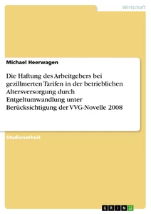 Titel: Die Haftung des Arbeitgebers bei gezillmerten Tarifen in der betrieblichen Altersversorgung durch Entgeltumwandlung unter Berücksichtigung der VVG-Novelle 2008