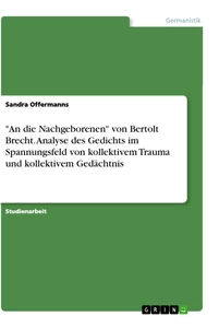 Titel: "An die Nachgeborenen" von Bertolt Brecht. Analyse des Gedichts im Spannungsfeld von kollektivem Trauma und kollektivem Gedächtnis