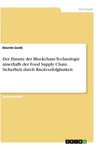 Title: Der Einsatz der Blockchain Technologie innerhalb der Food Supply Chain. Sicherheit durch Rückverfolgbarkeit